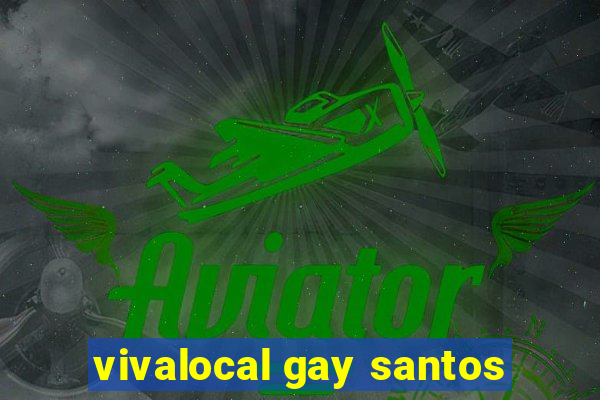 vivalocal gay santos